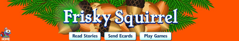 Enter the Frisky Squirrel world!