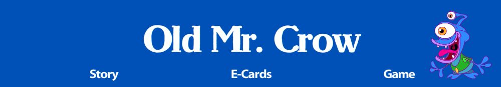Enter the Old Mr. Crow world!