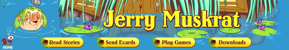 Enter the Jerry Muskrat world!