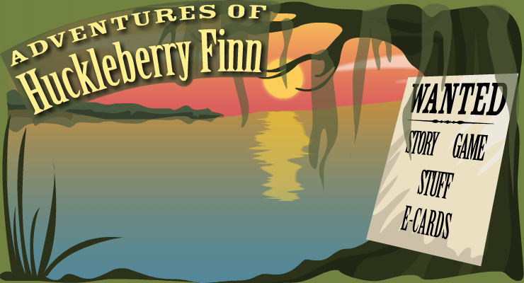 Enter the Adventures of Huckleberry Finn world!