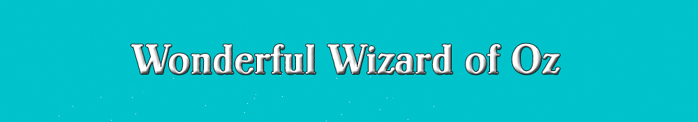 Enter the Wonderful Wizard of Oz world!
